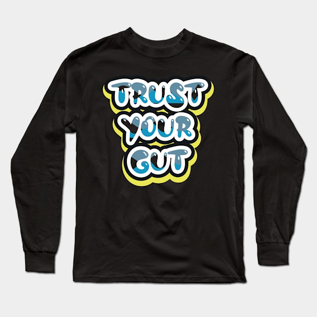 Trust Your Gut Long Sleeve T-Shirt by T-Shirt Attires